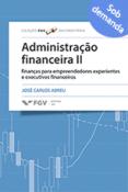 Administração financeira II: finanças para empreendedores experientes e executivos financeiros