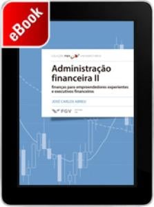 Administração financeira II: finanças para empreendedores experientes e executivos financeiros